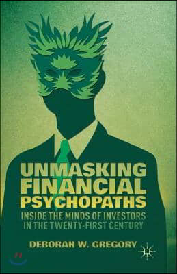 Unmasking Financial Psychopaths: Inside the Minds of Investors in the Twenty-First Century