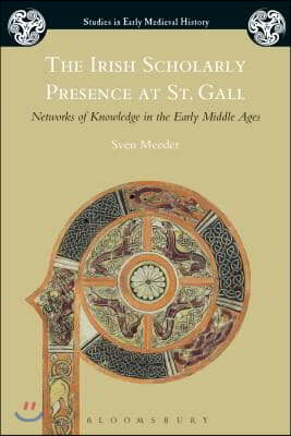 The Irish Scholarly Presence at St. Gall: Networks of Knowledge in the Early Middle Ages