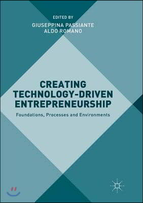 Creating Technology-Driven Entrepreneurship: Foundations, Processes and Environments