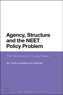 Agency, Structure and the Neet Policy Problem: The Experiences of Young People