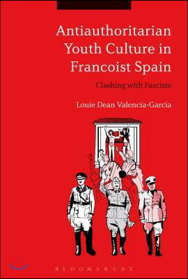 Antiauthoritarian Youth Culture in Francoist Spain: Clashing with Fascism