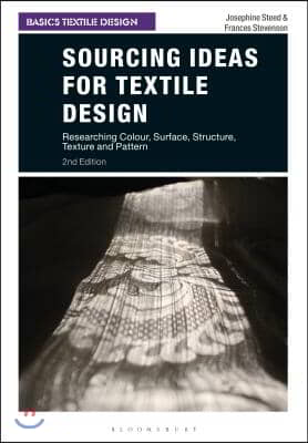 Sourcing Ideas for Textile Design: Researching Colour, Surface, Structure, Texture and Pattern