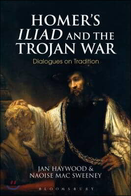 Homer&#39;s Iliad and the Trojan War: Dialogues on Tradition