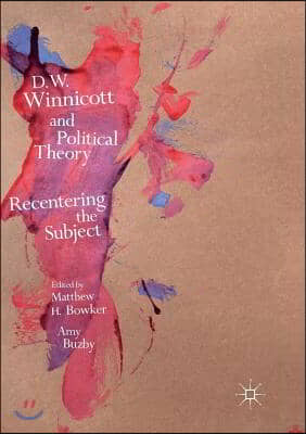 D.W. Winnicott and Political Theory: Recentering the Subject