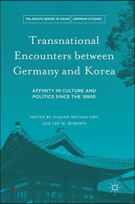 Transnational Encounters Between Germany and Korea: Affinity in Culture and Politics Since the 1880s