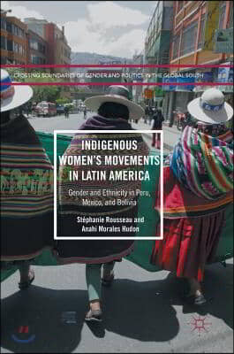 Indigenous Women&#39;s Movements in Latin America: Gender and Ethnicity in Peru, Mexico, and Bolivia