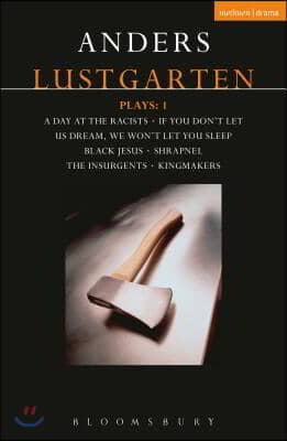 Lustgarten Plays: 1: A Day at the Racists; If You Don't Let Us Dream, We Won't Let You Sleep; Black Jesus; Shrapnel: 34 Fragments of a Mass