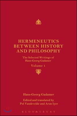 Hermeneutics Between History and Philosophy: The Selected Writings of Hans-Georg Gadamer