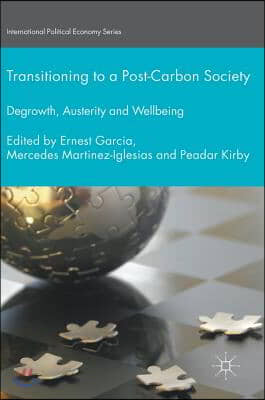 Transitioning to a Post-Carbon Society: Degrowth, Austerity and Wellbeing