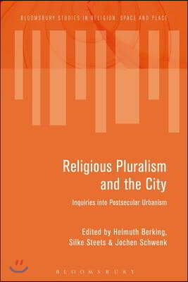 Religious Pluralism and the City: Inquiries Into Postsecular Urbanism