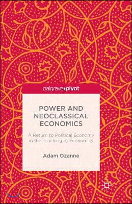 Power and Neoclassical Economics: A Return to Political Economy in the Teaching of Economics