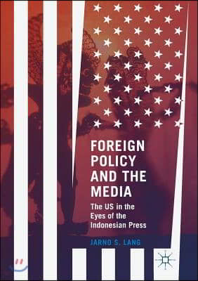 Foreign Policy and the Media: The Us in the Eyes of the Indonesian Press