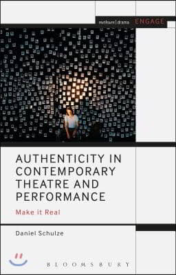 Authenticity in Contemporary Theatre and Performance: Make It Real