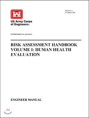 Environmental Quality - Risk Assessment Handbook Volume I: Human Health Evaluation (Engineer Manual)