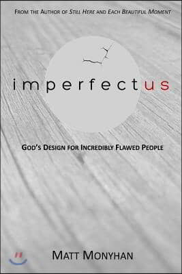 Imperfectus: God&#39;s Design for Incredibly Flawed People