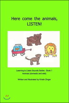 Here come the animals! LISTEN!: Learning to Listen Sounds Book 1 - domestic and wild animals