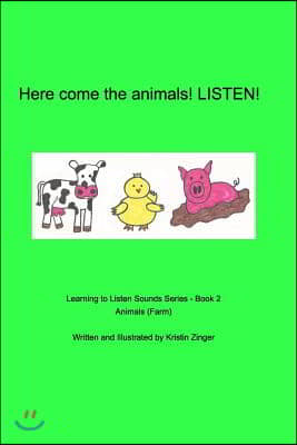 Here come the animals. Listen!: Learning to Listen Sounds Series, Book 2 Farm