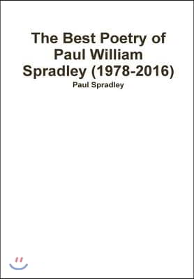 The Best Poetry of Paul William Spradley (1978-2016)