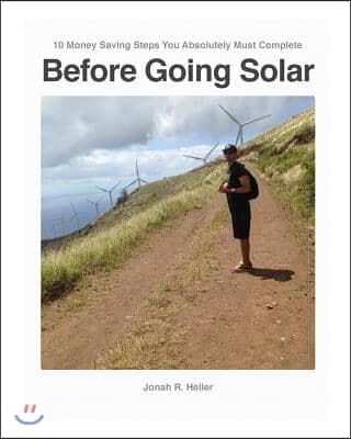 10 Money Saving Steps You Absolutely Must Complete BEFORE GOING SOLAR: The How-To-Workbook about &quot;Efficiency, and beyond!&quot;