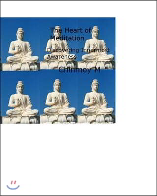 The Heart of Meditation: Discovering Innermost Awareness