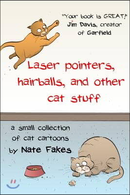 Laser pointers, hairballs, and other cat stuff: A Small Collection of Cat Cartoons by Nate Fakes