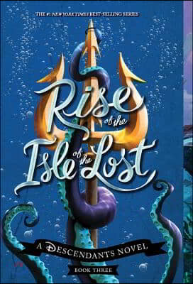 Rise of the Isle of the Lost-A Descendants Novel, Book 3: A Descendants Novel