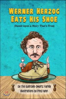 Werner Herzog Eats His Shoe: Based upon a Story That&#39;s True