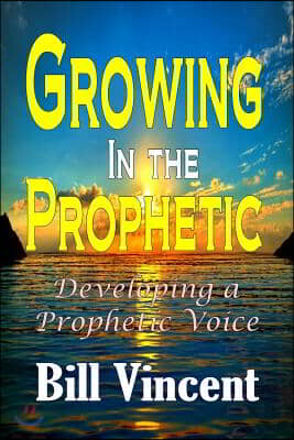 Growing In the Prophetic: Developing a Prophetic Voice