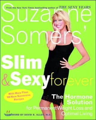 Suzanne Somers&#39; Slim and Sexy Forever: The Hormone Solution for Permanent Weight Loss and Optimal Living