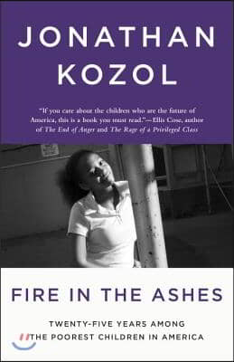 Fire in the Ashes: Twenty-Five Years Among the Poorest Children in America