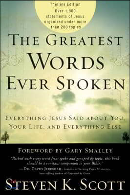 The Greatest Words Ever Spoken: Everything Jesus Said About You, Your Life, and Everything Else (Thinline Ed.)