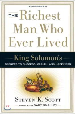 The Richest Man Who Ever Lived: King Solomon&#39;s Secrets to Success, Wealth, and Happiness