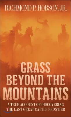 Grass Beyond the Mountains: Discovering the Last Great Cattle Frontier