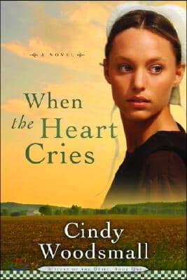 When the Heart Cries: Book 1 in the Sisters of the Quilt Amish Series