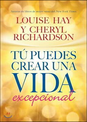 Tu Puedes Crear Una Vida Excepcional