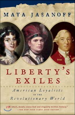 Liberty&#39;s Exiles: American Loyalists in the Revolutionary World