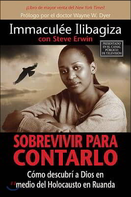 Sobrevivir Para Contarlo: Como Descubri A Dios en Medio del Holocausto en Rwanda = Left to Tell = Left to Tell