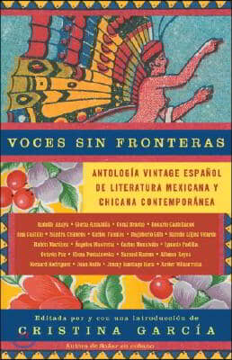 Voces Sin Fronteras / Voices Without Frontiers: Antologia Vintage Espanol de Literatura Mexicana Y Chicana Contemporanea