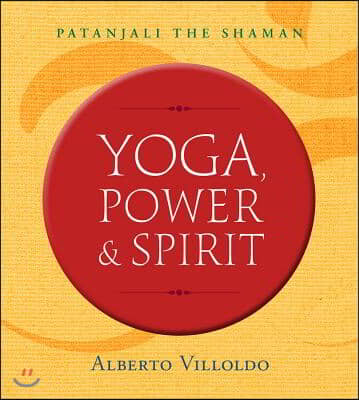 Yoga, Power &amp; Spirit: Patanjali the Shaman