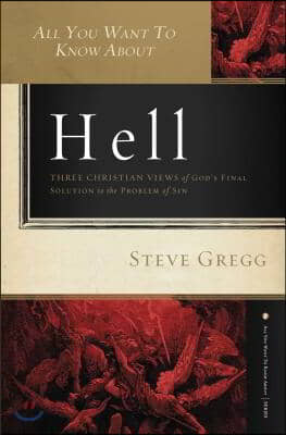 All You Want to Know about Hell: Three Christian Views of God's Final Solution to the Problem of Sin