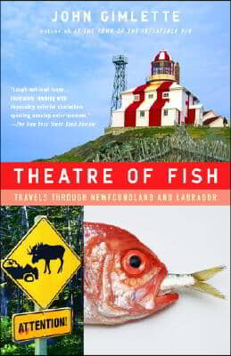 Theatre of Fish: Travels Through Newfoundland and Labrador