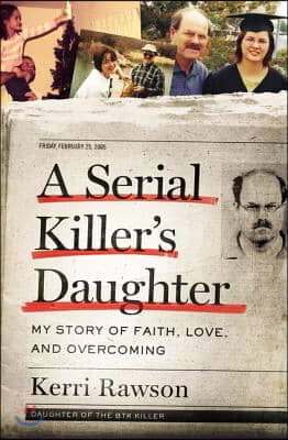A Serial Killer&#39;s Daughter: My Story of Faith, Love, and Overcoming