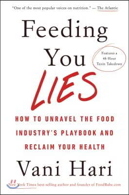 Feeding You Lies: How to Unravel the Food Industry's Playbook and Reclaim Your Health