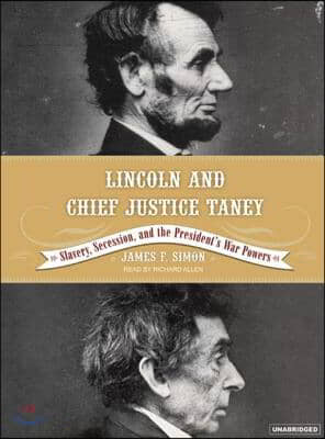 Lincoln and Chief Justice Taney: Slavery, Seccession, and the President&#39;s War Powers