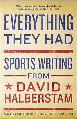 Everything They Had: Sports Writing from David Halberstam