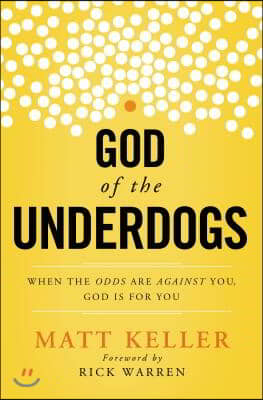 God of the Underdogs: When the Odds Are Against You, God Is for You