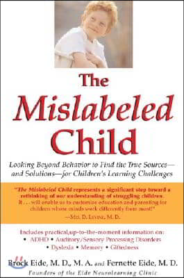 The Mislabeled Child: Looking Beyond Behavior to Find the True Sources -- And Solutions -- For Children&#39;s Learning Challenges