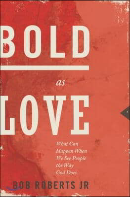 Bold as Love: What Can Happen When We See People the Way God Does