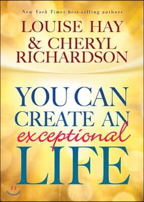 You Can Create An Exceptional Life