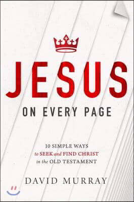 Jesus on Every Page: 10 Simple Ways to Seek and Find Christ in the Old Testament